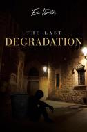 The Last Degradation di Eric Thornton edito da Page Publishing Inc