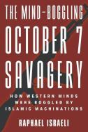 The Mind-Boggling October 7 Savagery di Raphael Israeli edito da Strategic Book Publishing