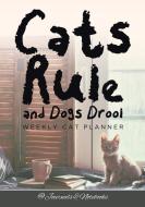 Cats Rule and Dogs Drool Weekly Cat Planner di @Journals Notebooks edito da @Journals Notebooks