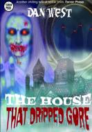 The House That Dripped Gore di Dan West edito da Lulu.com