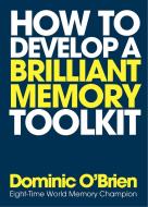 How To Develop A Brilliant Memory Toolkit di Dominic O'Brien edito da Watkins Media