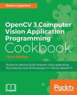 Opencv 3 Computer Vision Application Programming Cookbook, Third Edition di Robert Laganiere edito da PACKT PUB