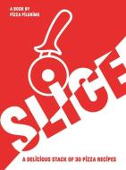 Slice!: 30 Fabulous Pizza Recipes di Thom Elliot, James Elliot edito da QUADRILLE