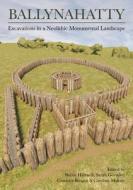 Ballynahatty: Excavations in a Neolithic Monumental Landscape edito da OXBOW BOOKS