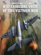B-57 Canberra Units of the Vietnam War di T. E. Bell edito da Bloomsbury Publishing PLC