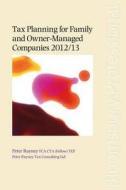 Tax Planning For Family And Owner-managed Companies 2012/13 di Peter Rayney edito da Bloomsbury Publishing Plc