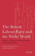 BRITISH LABOUR PARTY & THE WID di Paul Corthorn, Jonathan Davis edito da I B TAURIS