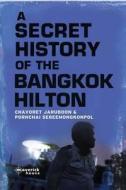 The Secret History Of The Bangkok Hilton di Chavoret Jaruboon, Pornchai Sereemongkonpol edito da Maverick House