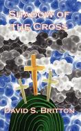 Shadow of the Cross di David S. Britton edito da New Generation Publishing