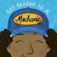 My Mama Is a Mechanic di Doug Cenko edito da Blue Manatee Press