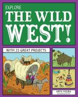 Explore the Wild West! di Anita Yasuda edito da NOMAD PR