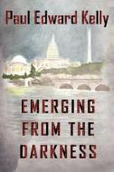 Emerging from the Darkness di Paul Edward Kelly edito da Innuendo Books