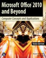 Microsoft Office 2010 and Beyond, Video: Computer Concepts and Applications di Theodor Richardson, Charles Thies edito da MERCURY LEARNING & INFORMATION