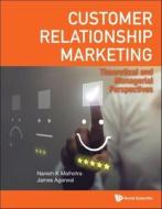 Customer Relationship Marketing: Theoretical and Managerial Perspectives di Naresh K. Malhotra, James Agarwal edito da WORLD SCIENTIFIC PUB CO INC