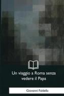 Un Viaggio a Roma Senza Vedere Il Papa di Giovanni Faldella edito da Createspace Independent Publishing Platform
