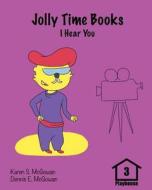 Jolly Time Books: I Hear You di Karen S. McGowan, Dennis E. McGowan edito da Createspace Independent Publishing Platform