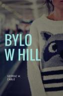 Bylow Hill di George W. Cable edito da Createspace Independent Publishing Platform