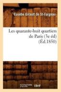 Les Quarante-Huit Quartiers de Paris (3e Ed) (Ed.1850) di Eusebe Girault de Saint-Fargeau edito da Hachette Livre - Bnf