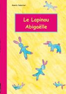 Le Lapinou d'Abigaëlle di Annick Sabatier edito da Books on Demand