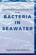Exploring Biosurfactant Production From Bacteria in Seawater di Nayak Nisha Jitendrakumar edito da independent Author