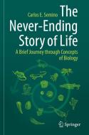 The Never-Ending Story Of Life di Carlos E. Semino edito da Springer Nature Switzerland AG