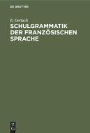 Schulgrammatik der französischen Sprache di E. Gerlach edito da De Gruyter