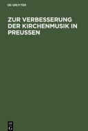Zur Verbesserung der Kirchenmusik in Preußen edito da De Gruyter