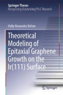 Theoretical Modeling of Epitaxial Graphene Growth on the Ir(111) Surface di Holly Alexandra Tetlow edito da Springer International Publishing