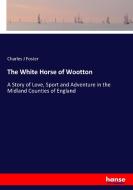 The White Horse of Wootton di Charles J Foster edito da hansebooks
