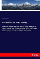 Psychopathy; or, spirit healing di Cora Linn Victoria Scott Richmond, Benjamin Rush edito da hansebooks