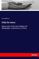 Only for Jesus: di Lewis Munro edito da hansebooks