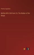 Buffalo Bill's Still Hunt; Or, The Robber of the Range di Prentiss Ingraham edito da Outlook Verlag