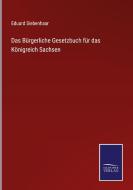 Das Bürgerliche Gesetzbuch für das Königreich Sachsen di Eduard Siebenhaar edito da Salzwasser-Verlag