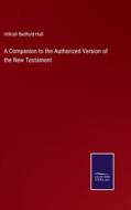 A Companion to the Authorized Version of the New Testament di Hilkiah Bedford Hall edito da Salzwasser Verlag