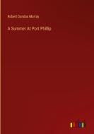 A Summer At Port Phillip di Robert Dundas Murray edito da Outlook Verlag