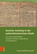 Sozialer Aufstieg in der spätmittelalterlichen Stadt di Carola Goihl-Smuzcinski edito da Böhlau-Verlag GmbH