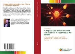 Cooperação Internacional em Ciência e Tecnologia no Brasil di Rafael Duarte edito da Novas Edições Acadêmicas