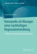 Naturparke als Manager einer nachhaltigen Regionalentwicklung di Friedericke Weber edito da Springer Fachmedien Wiesbaden