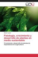 Fisiología, crecimiento y desarrollo de plantas en medio sustentable di Nelson Loyola edito da EAE