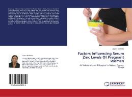 Factors Influencing Serum Zinc Levels Of Pregnant Women di Agnes Mitheko edito da LAP Lambert Academic Publishing
