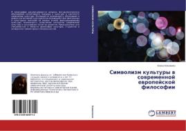 Simvolizm kul'tury v sovremennoy evropeyskoy filosofii di Elena Kovalenko edito da LAP Lambert Academic Publishing