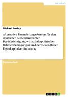 Alternative Finanzierungsformen für den deutschen Mittelstand unter Berücksichtigung wirtschaftspolitischer Rahmenbeding di Michael Boehly edito da GRIN Publishing