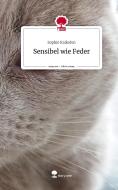 Sensibel wie Feder. Life is a Story - story.one di Sophie Kalkofen edito da story.one publishing