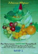 Das Naturwesen Smoothie Rezeptbuch BAND 2 di Johannes Allgäuer edito da Books on Demand