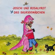 Joschi und Rosalyrot das Sauriermädchen di Renate Welk edito da Books on Demand