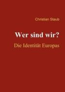 Wer sind wir? Die Identität Europas di Christian Staub edito da Books on Demand