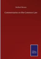 Commentaries on the Common Law di Herbert Broom edito da Salzwasser-Verlag GmbH