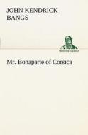 Mr. Bonaparte of Corsica di John Kendrick Bangs edito da TREDITION CLASSICS