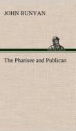 The Pharisee and Publican di John Bunyan edito da TREDITION CLASSICS