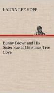 Bunny Brown and His Sister Sue at Christmas Tree Cove di Laura Lee Hope edito da TREDITION CLASSICS